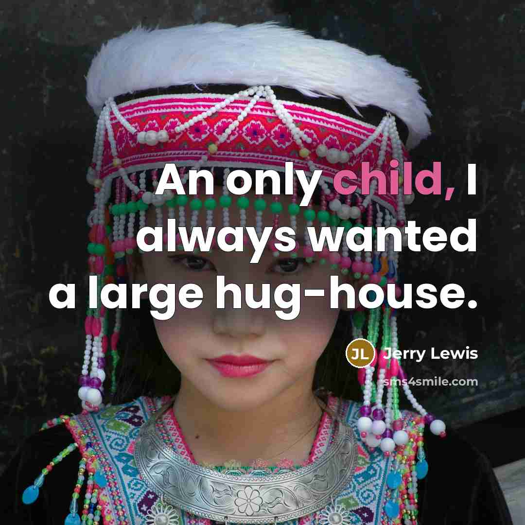 “An only child, I always wanted a large hug-house.…” quote by Jerry Lewis