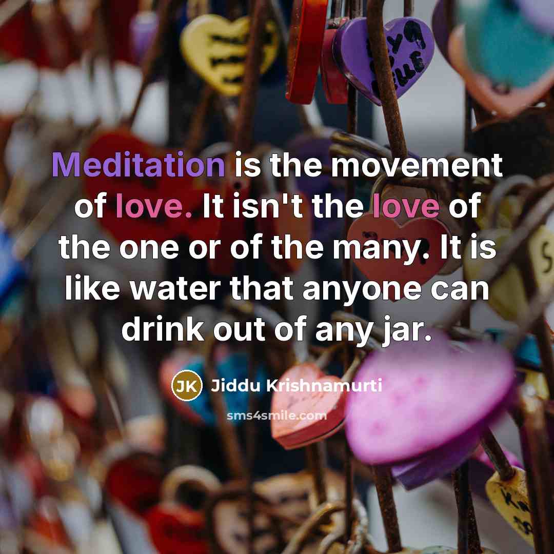 “Meditation is the movement of love. It isn't the love…” quote by Jiddu Krishnamurti