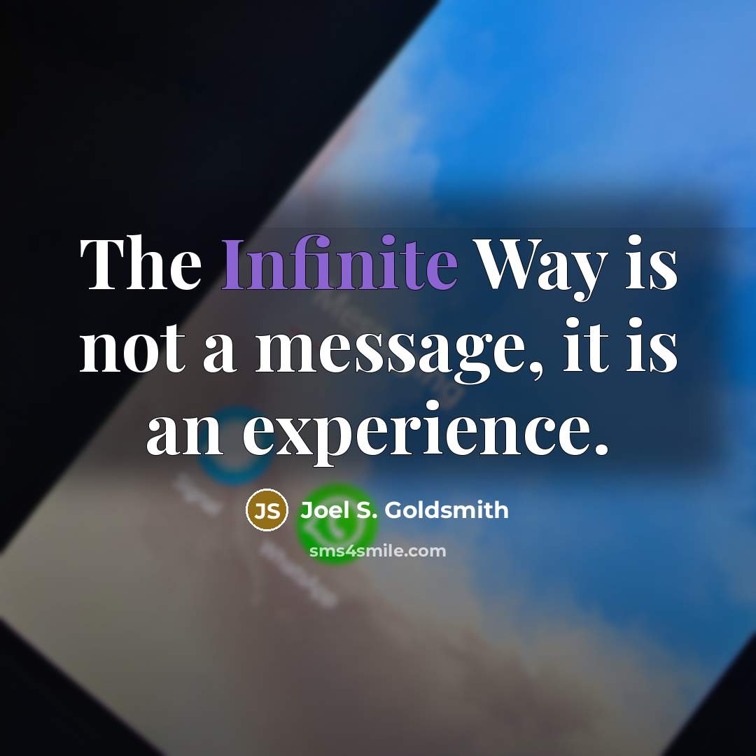 “The Infinite Way is not a message, it is an experience.” quote by Joel S. Goldsmith