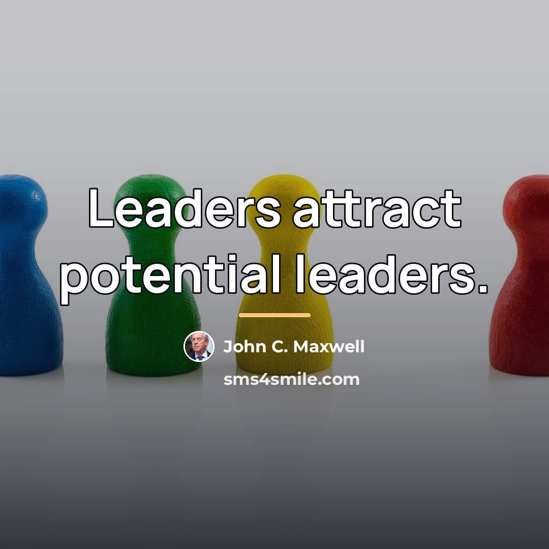 “Leaders attract potential leaders.…” quote by John C. Maxwell