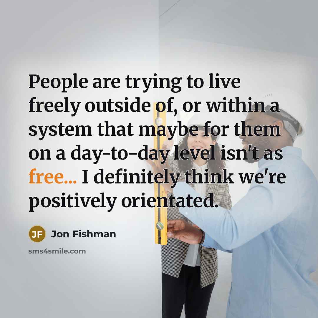 “People are trying to live freely outside of, or within…” quote by Jon Fishman