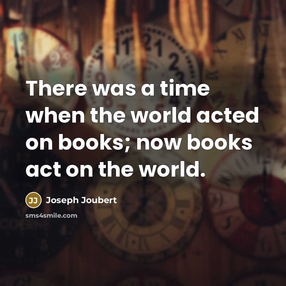 “There was a time when the world acted on books;…” quote by Joseph Joubert