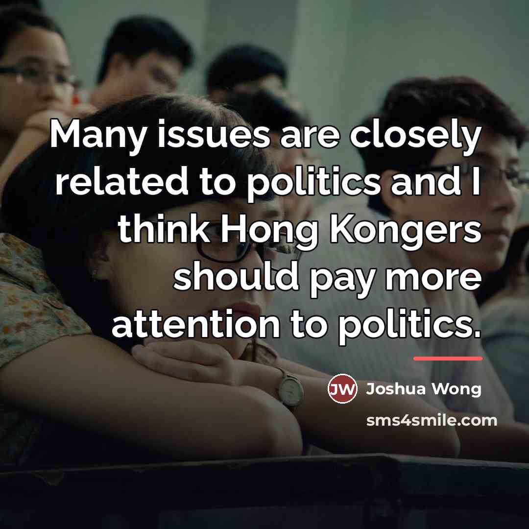 “Many issues are closely related to politics and I think…” quote by Joshua Wong
