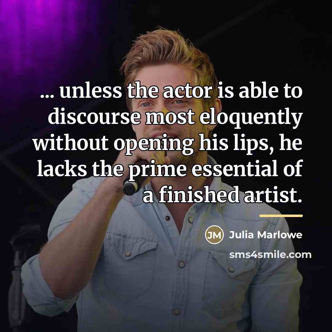 “... unless the actor is able to discourse most eloquently…” quote by Julia Marlowe
