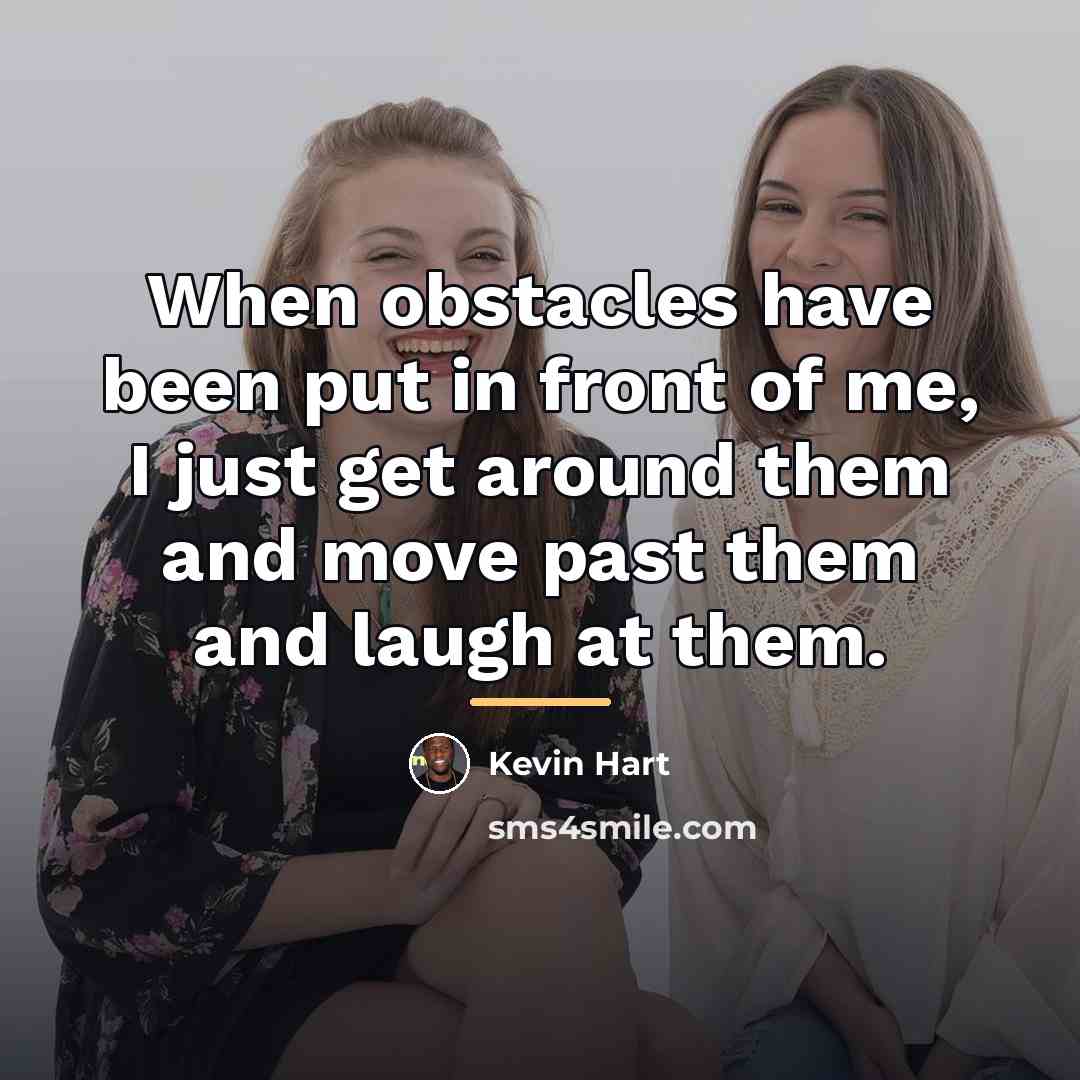 “When obstacles have been put in front of me, I…” quote by Kevin Hart