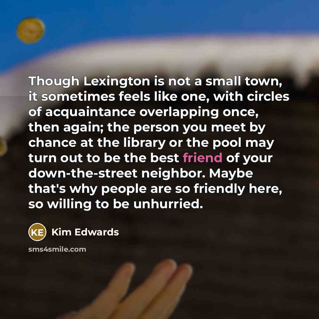 “Though Lexington is not a small town, it sometimes feels…” quote by Kim Edwards