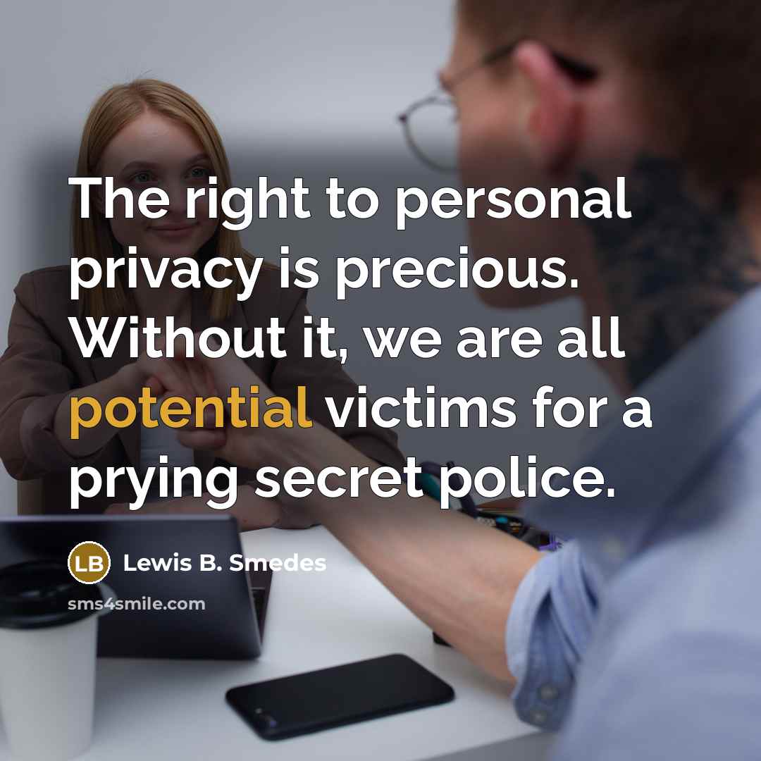 “The right to personal privacy is precious. Without it, we…” quote by Lewis B. Smedes