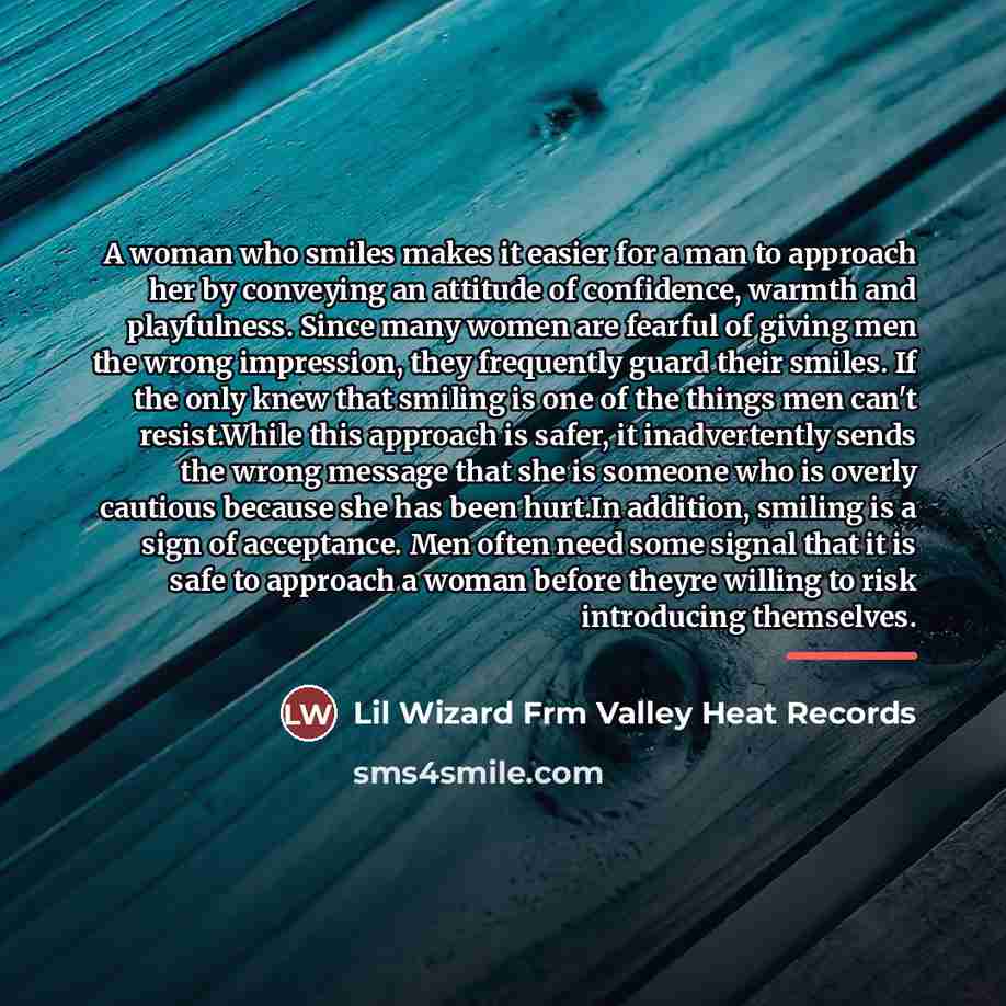 “A woman who smiles makes it easier for a man…” quote by Lil Wizard Frm Valley Heat Records