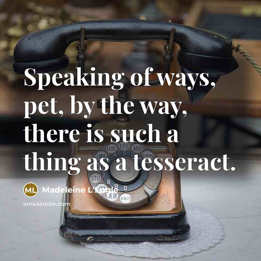 “Speaking of ways, pet, by the way, there is such…” quote by Madeleine L'Engle