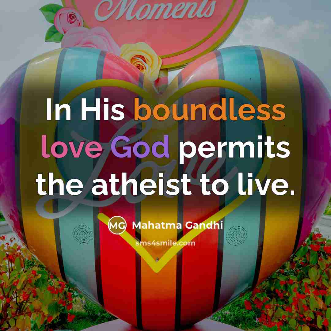 “In His boundless love God permits the atheist to live.…” quote by Mahatma Gandhi