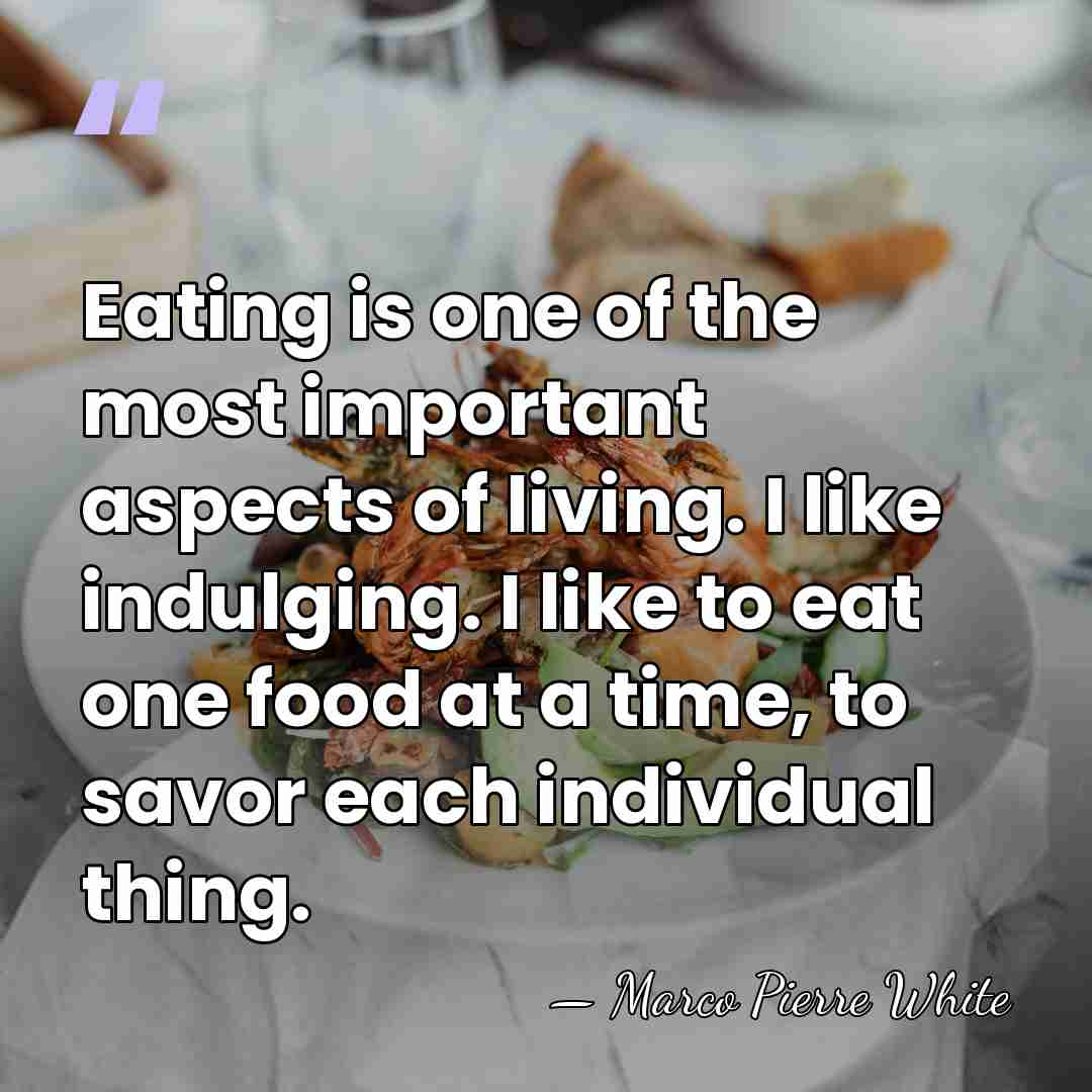 Eating is one of the most important aspects of living. I like&hellip; - Marco Pierre White