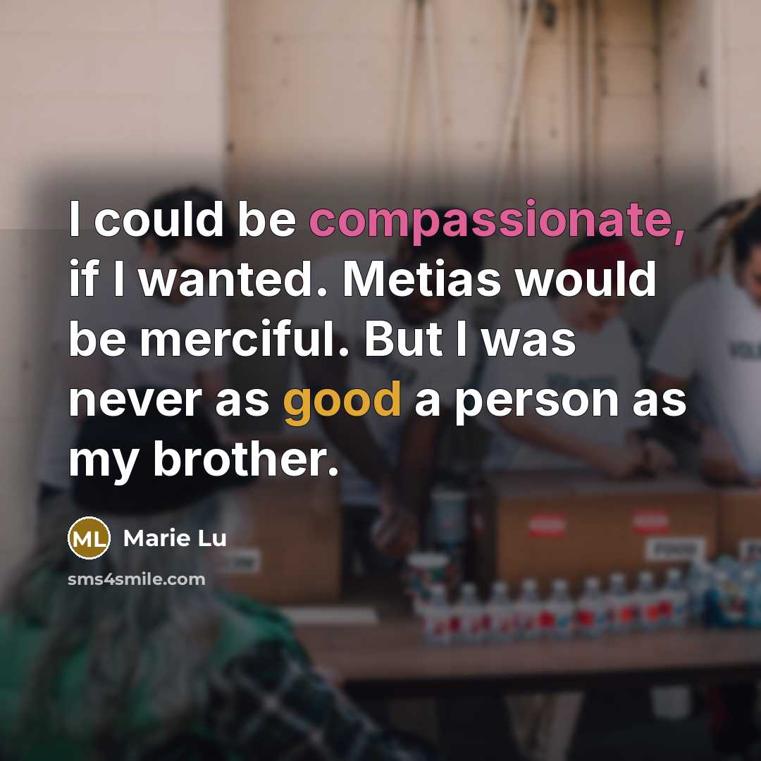 “I could be compassionate, if I wanted. Metias would be…” quote by Marie Lu