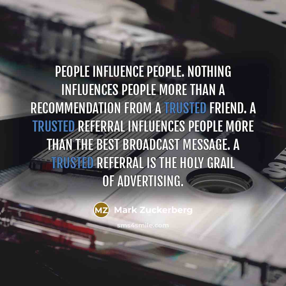 “People influence people. Nothing influences people more than a recommendation…” quote by Mark Zuckerberg