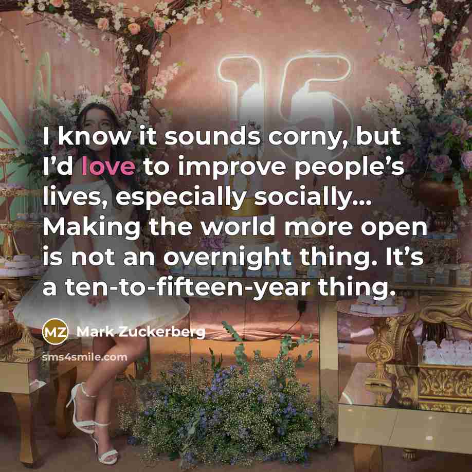 “I know it sounds corny, but I’d love to improve…” quote by Mark Zuckerberg