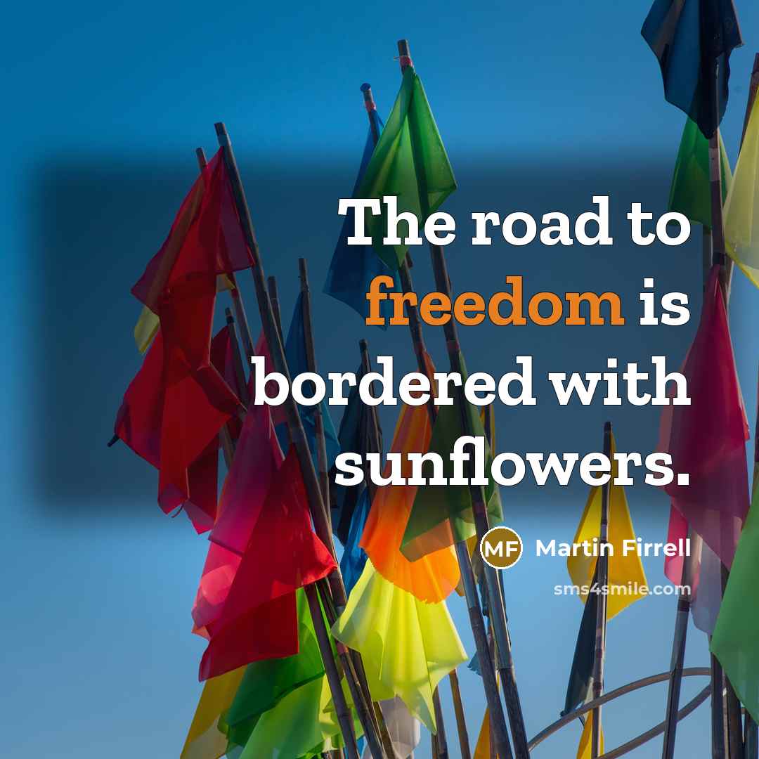 “The road to freedom is bordered with sunflowers.…” quote by Martin Firrell