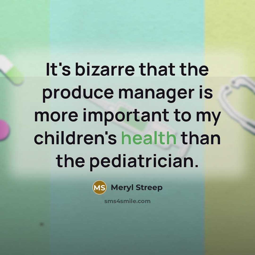 “It's bizarre that the produce manager is more important to…” quote by Meryl Streep