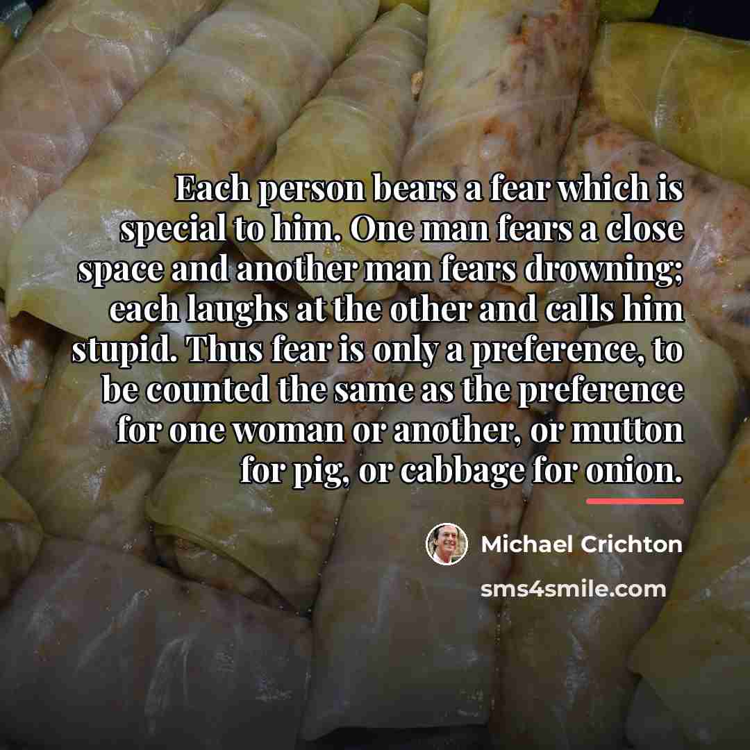“Each person bears a fear which is special to him.…” quote by Michael Crichton