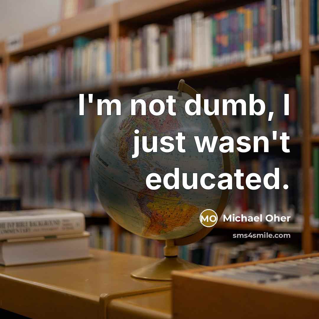 “I'm not dumb, I just wasn't educated.…” quote by Michael Oher