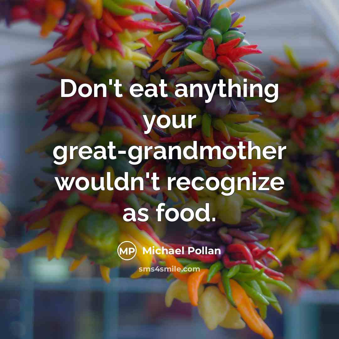 “Don't eat anything your great-grandmother wouldn't recognize as food.…” quote by Michael Pollan