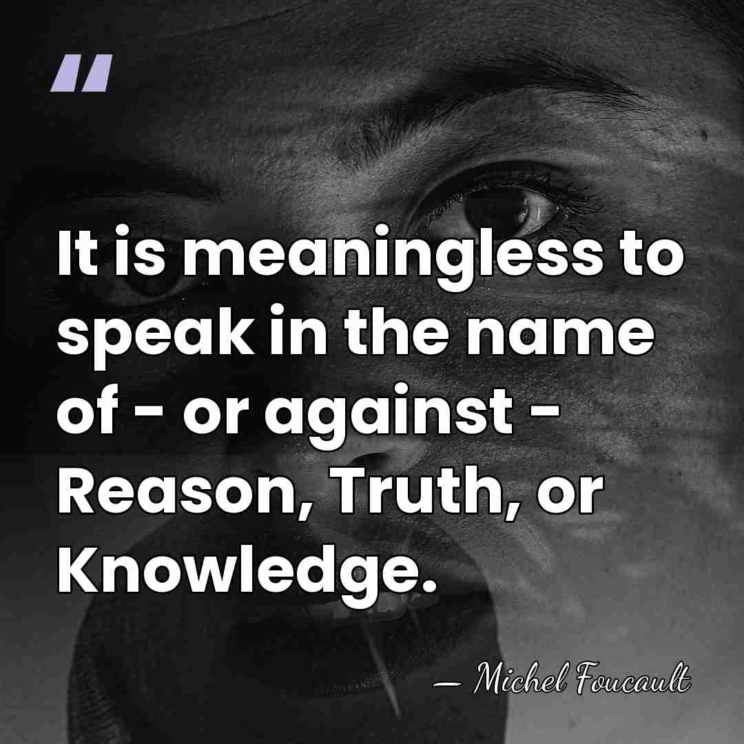 It is meaningless to speak in the name of - or against&hellip; - Michel Foucault