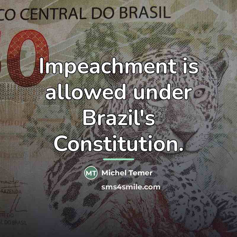 “Impeachment is allowed under Brazil's Constitution.…” quote by Michel Temer