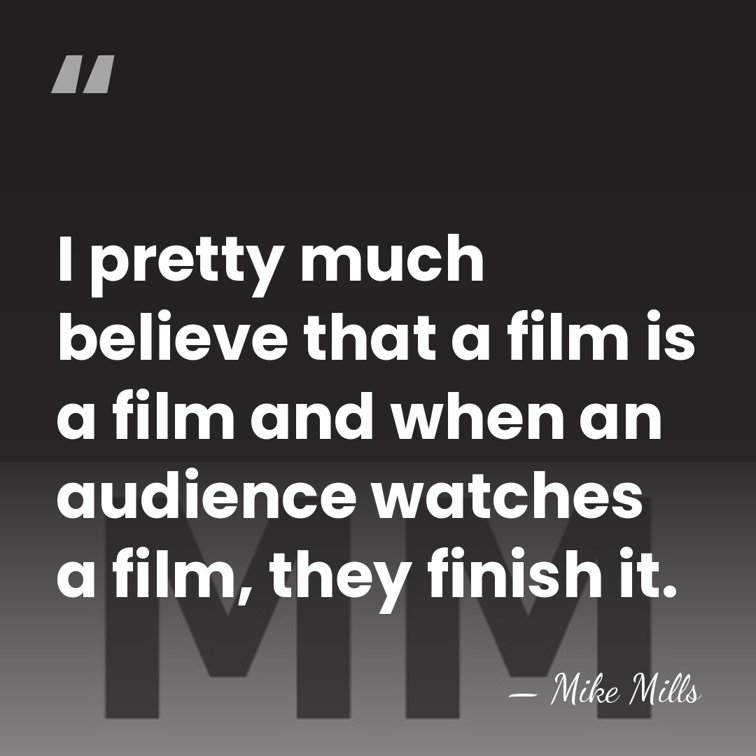 I pretty much believe that a film is a film and when&hellip; - Mike Mills