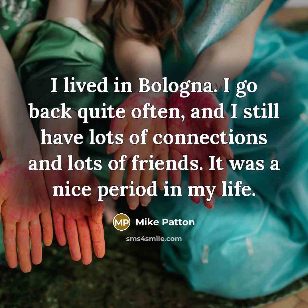 “I lived in Bologna. I go back quite often, and…” quote by Mike Patton