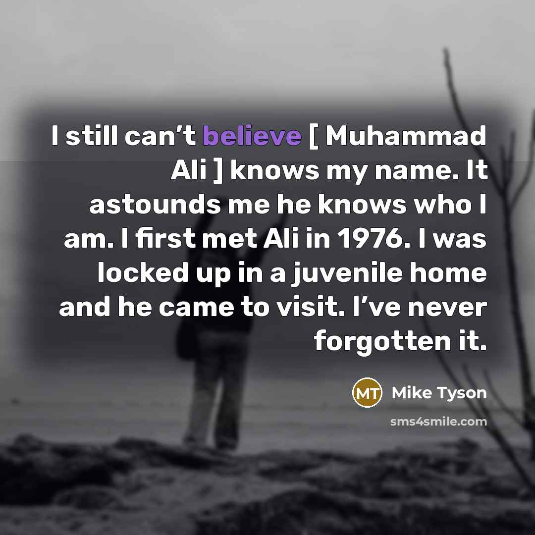 “I still can’t believe [ Muhammad Ali ] knows my…” quote by Mike Tyson