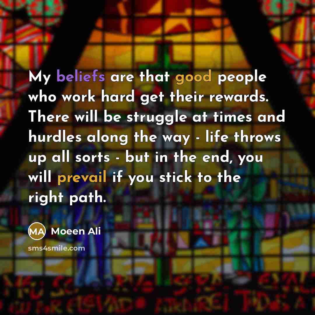 “My beliefs are that good people who work hard get…” quote by Moeen Ali