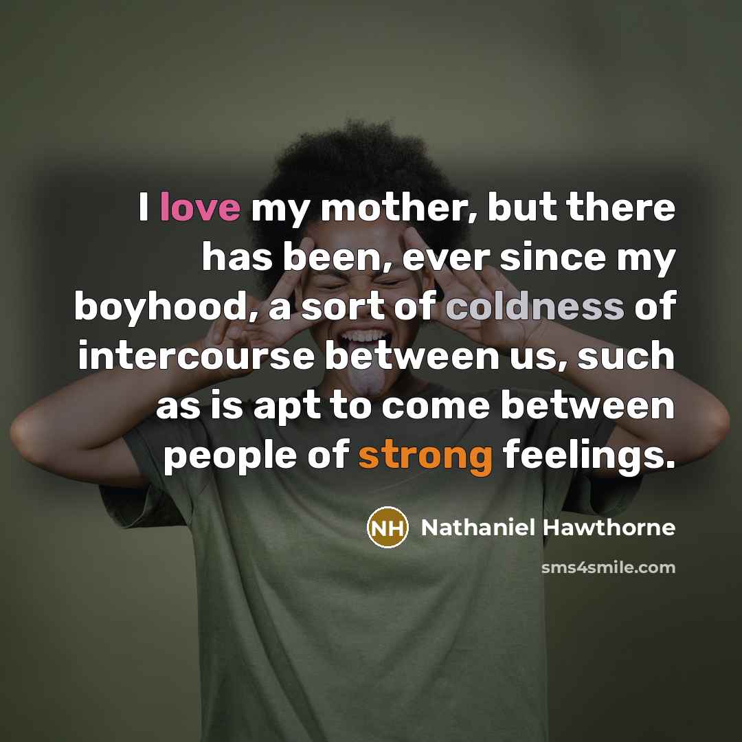 “I love my mother, but there has been, ever since…” quote by Nathaniel Hawthorne