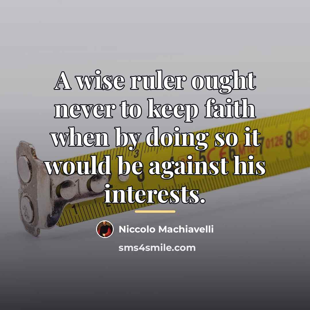 “A wise ruler ought never to keep faith when by…” quote by Niccolo Machiavelli