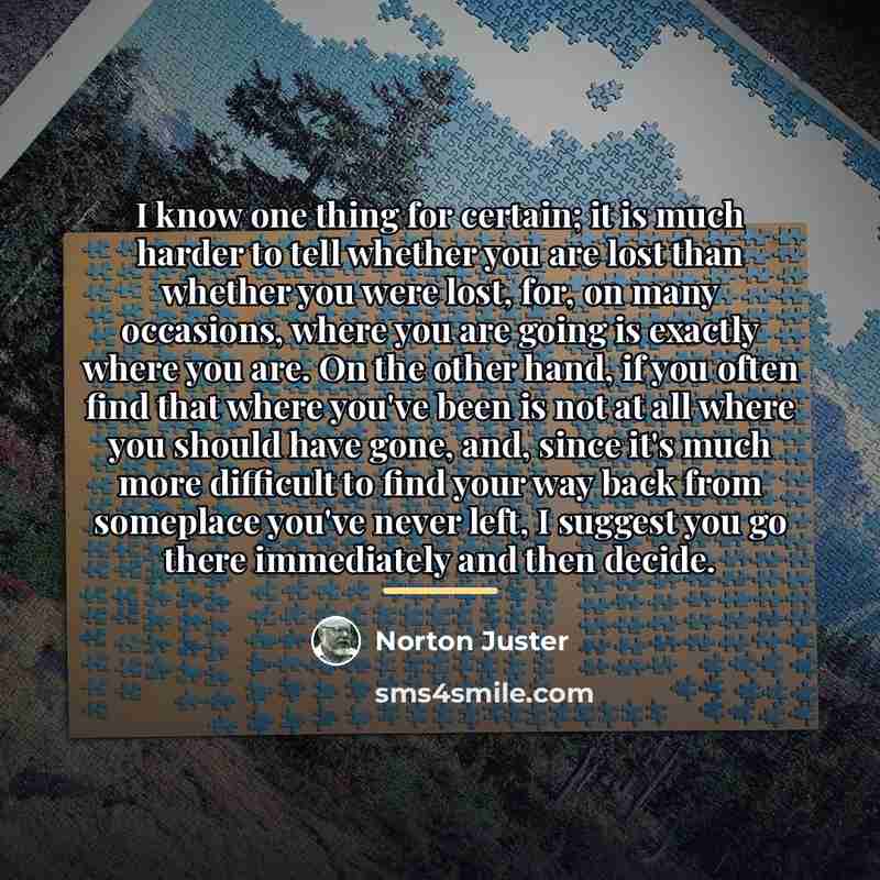 “I know one thing for certain; it is much harder…” quote by Norton Juster