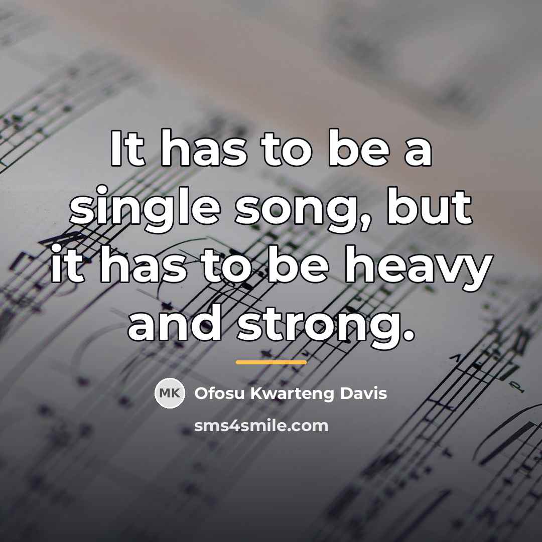 “It has to be a single song, but it has…” quote by Ofosu Kwarteng Davis