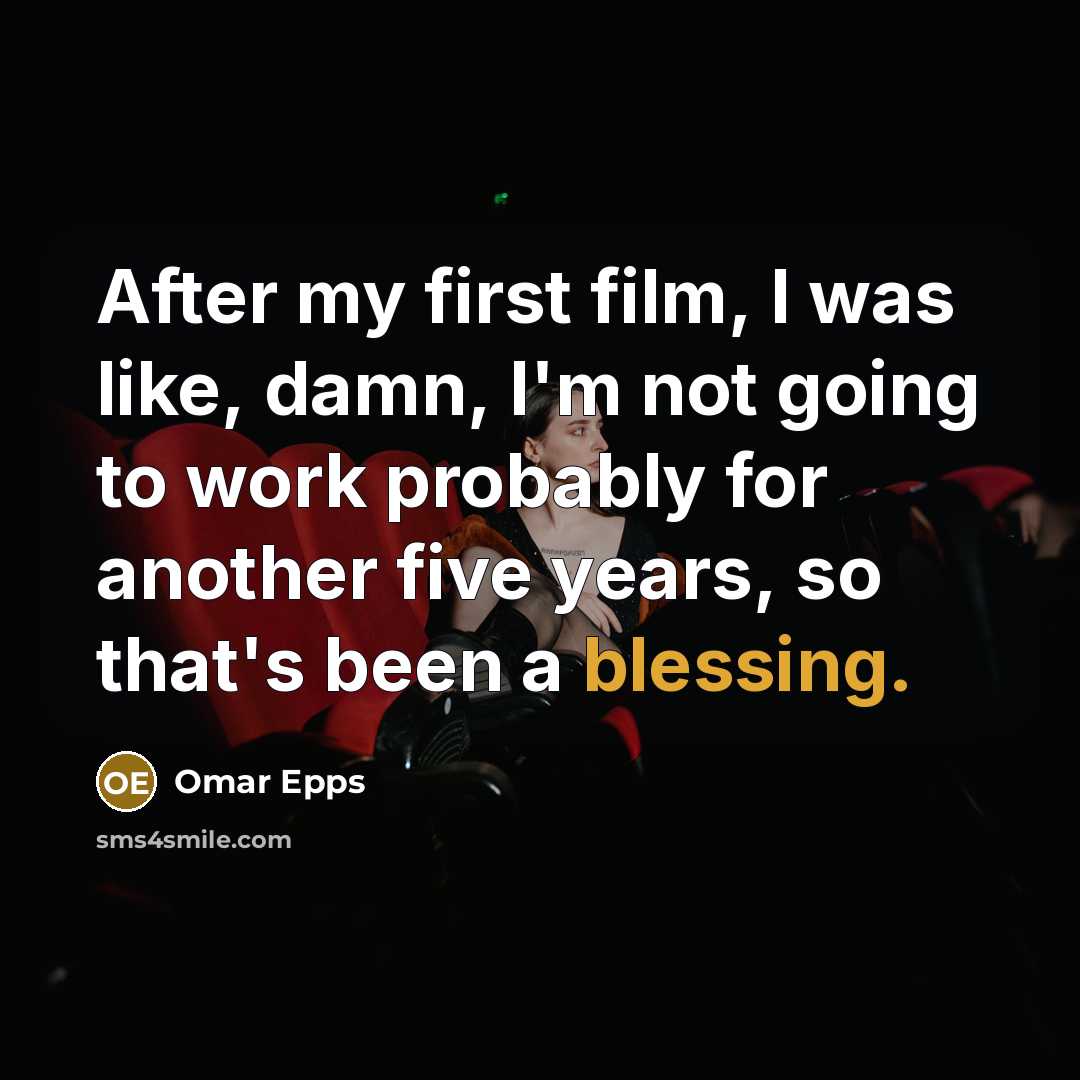 “After my first film, I was like, damn, I'm not…” quote by Omar Epps
