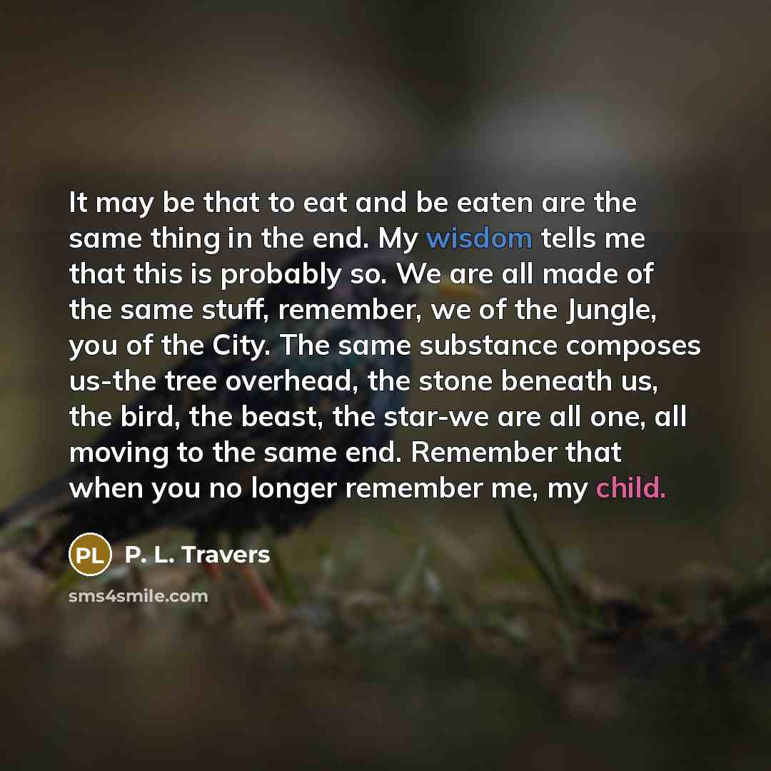“It may be that to eat and be eaten are…” quote by P. L. Travers