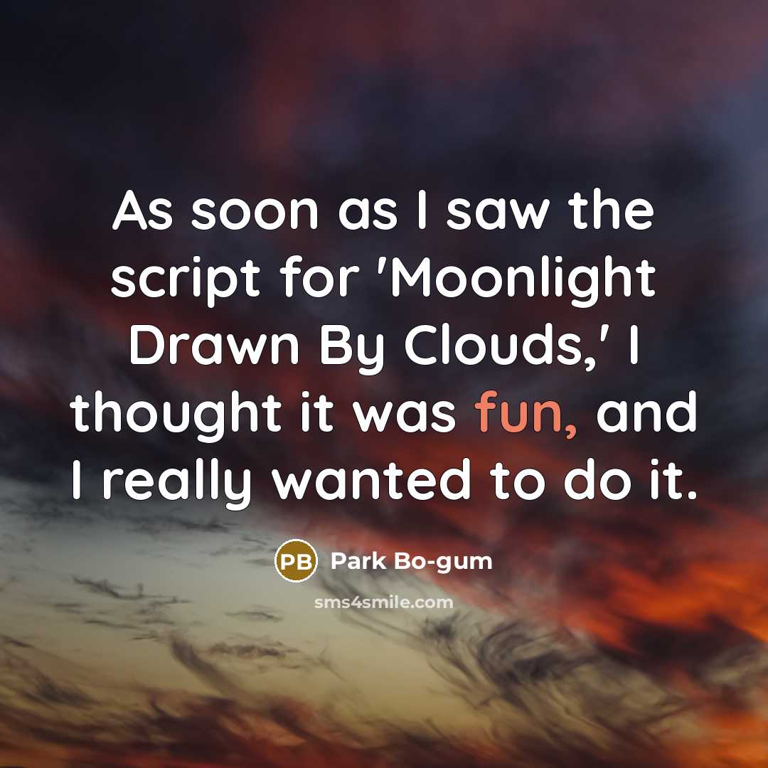 “As soon as I saw the script for 'Moonlight Drawn…” quote by Park Bo-gum