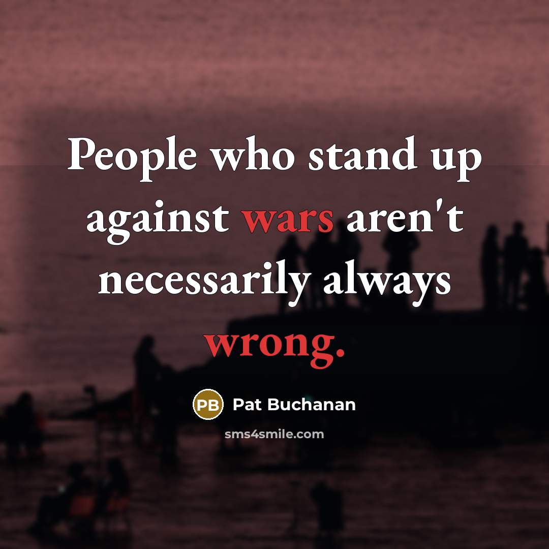 “People who stand up against wars aren't necessarily always wrong.…” quote by Pat Buchanan