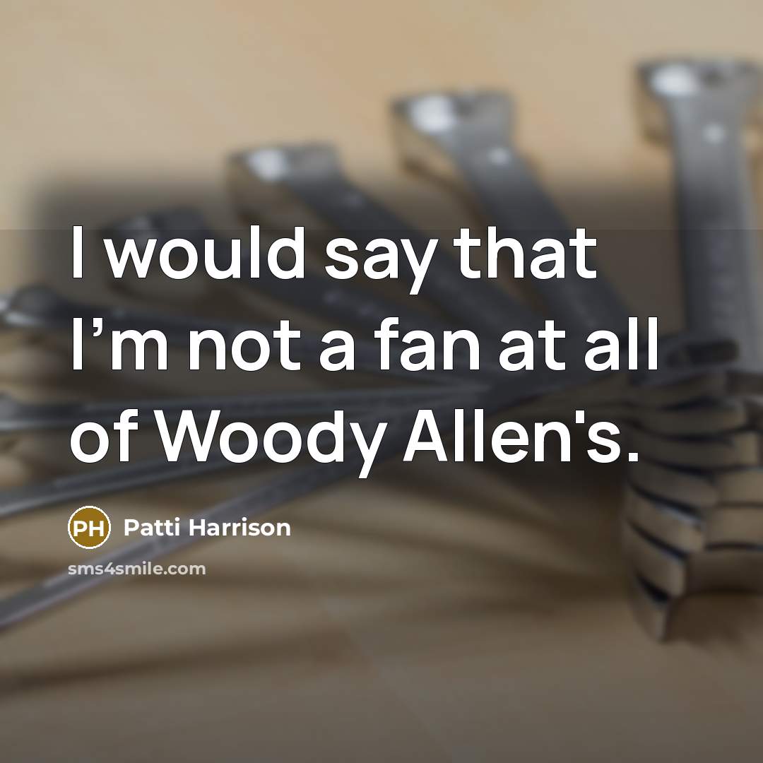 “I would say that I'm not a fan at all…” quote by Patti Harrison