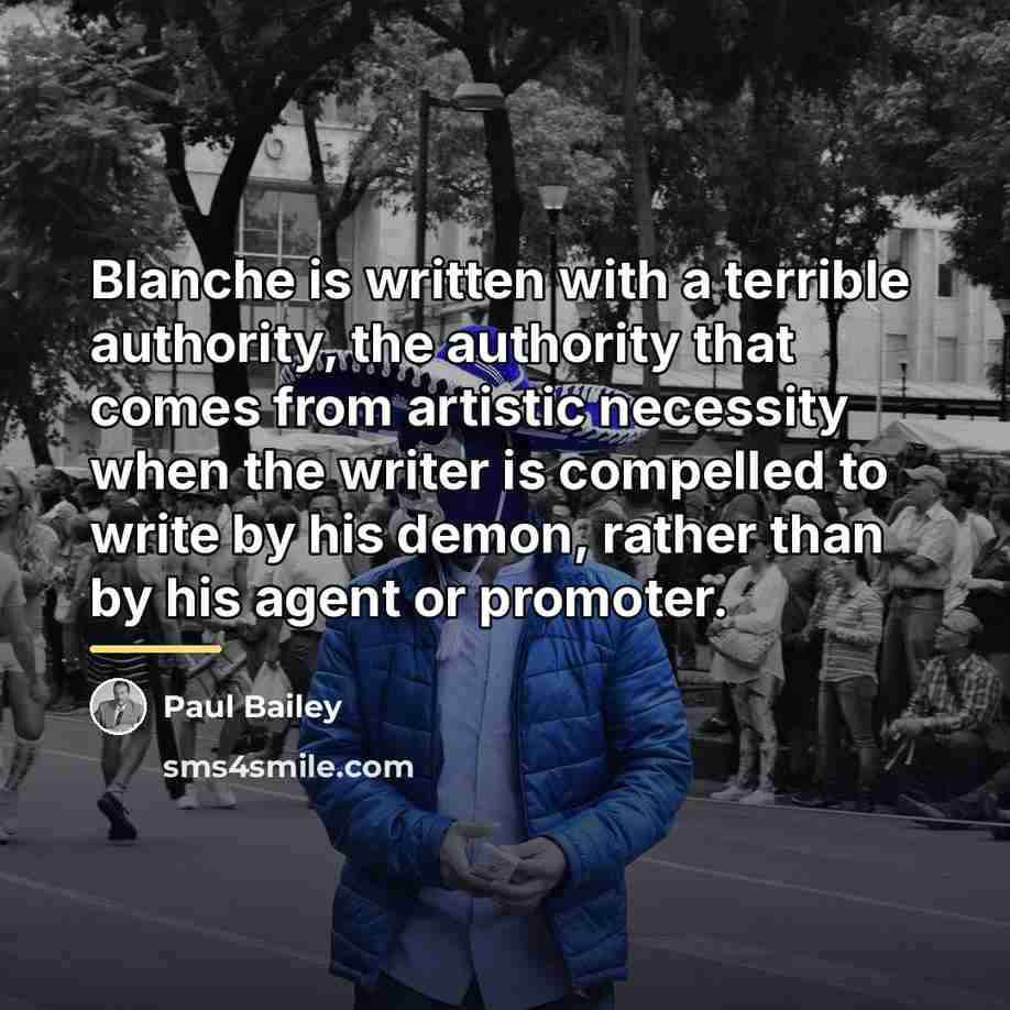 “Blanche is written with a terrible authority, the authority that…” quote by Paul Bailey