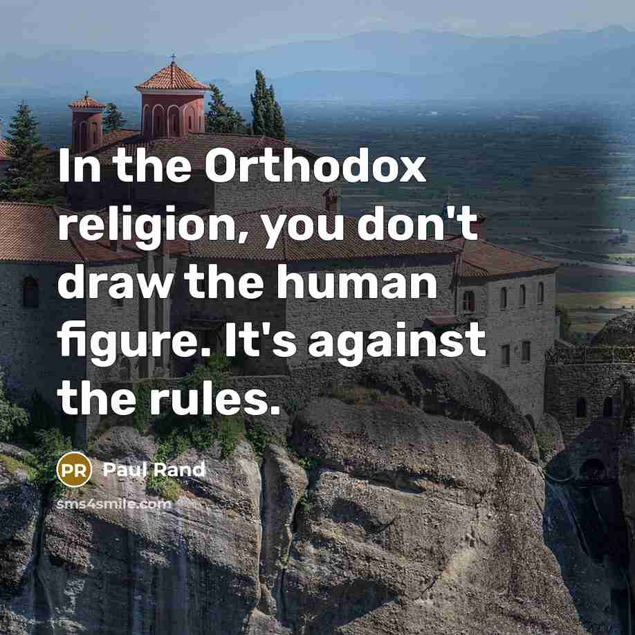 “In the Orthodox religion, you don't draw the human figure.…” quote by Paul Rand