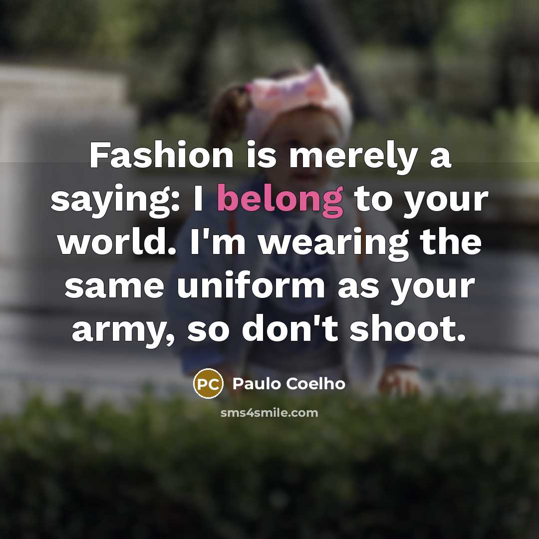 “Fashion is merely a saying: I belong to your world.…” quote by Paulo Coelho