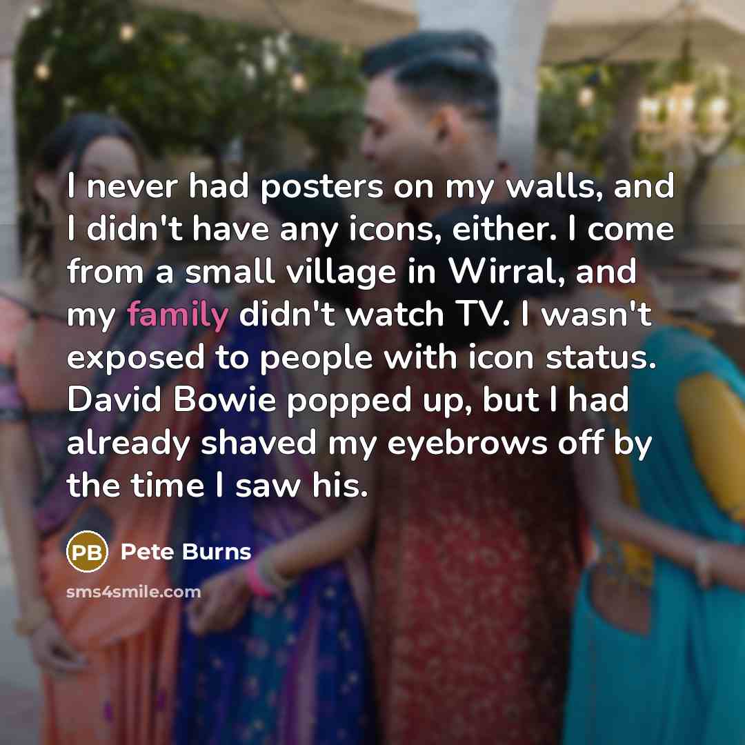 “I never had posters on my walls, and I didn't…” quote by Pete Burns