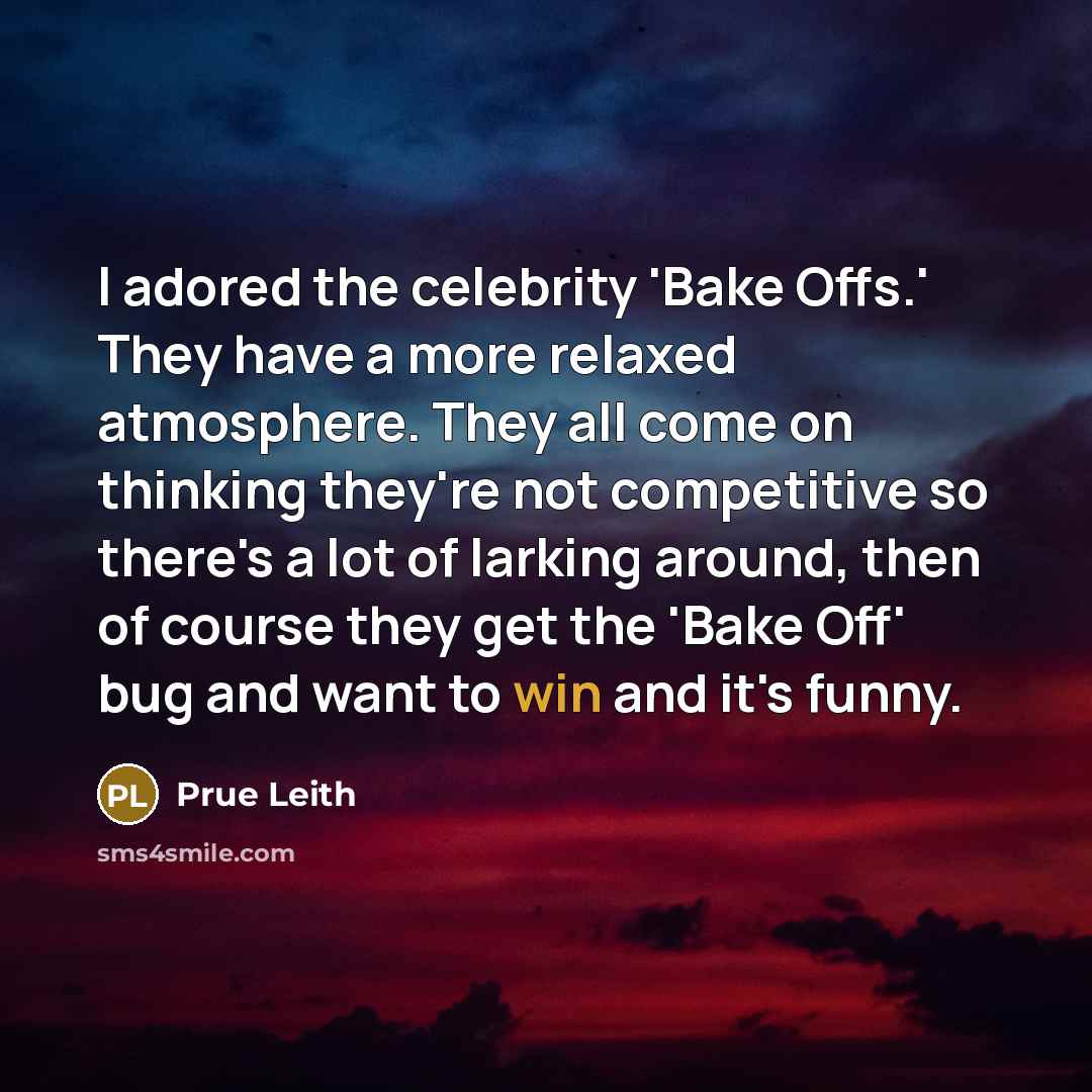 “I adored the celebrity 'Bake Offs.' They have a more…” quote by Prue Leith