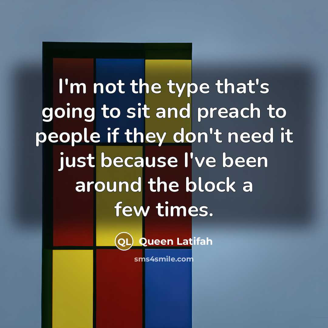 “I'm not the type that's going to sit and preach…” quote by Queen Latifah