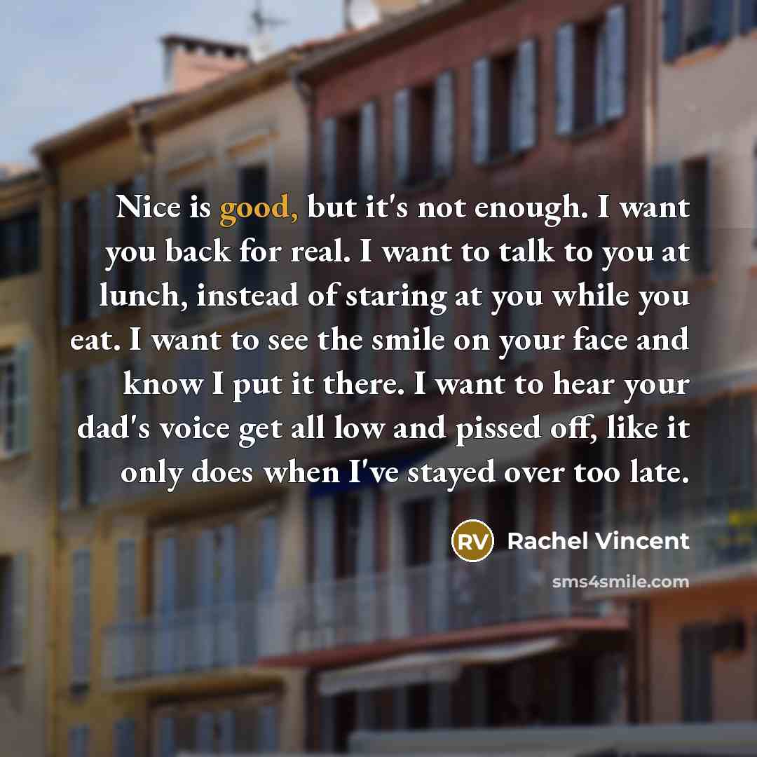 “Nice is good, but it's not enough. I want you…” quote by Rachel Vincent