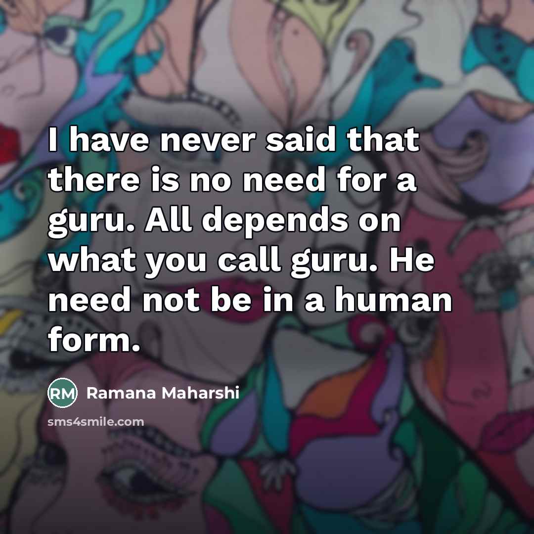 “I have never said that there is no need for…” quote by Ramana Maharshi
