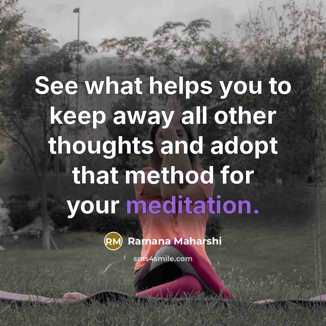 “See what helps you to keep away all other thoughts…” quote by Ramana Maharshi