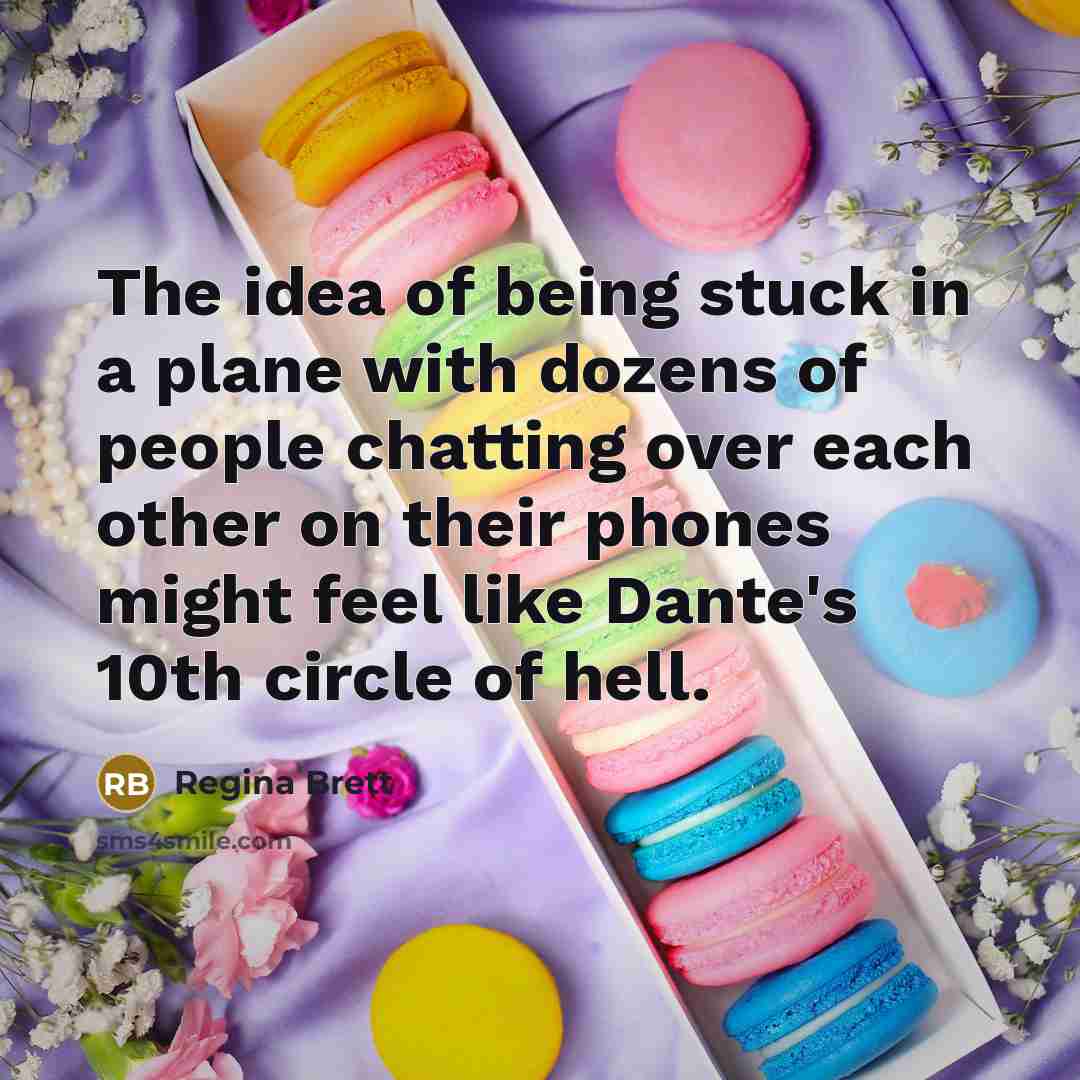 “The idea of being stuck in a plane with dozens…” quote by Regina Brett