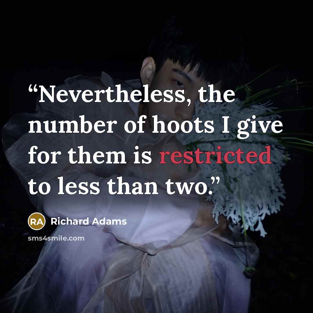“Nevertheless, the number of hoots I give for them is restricted to less than two.” quote by Richard Adams
