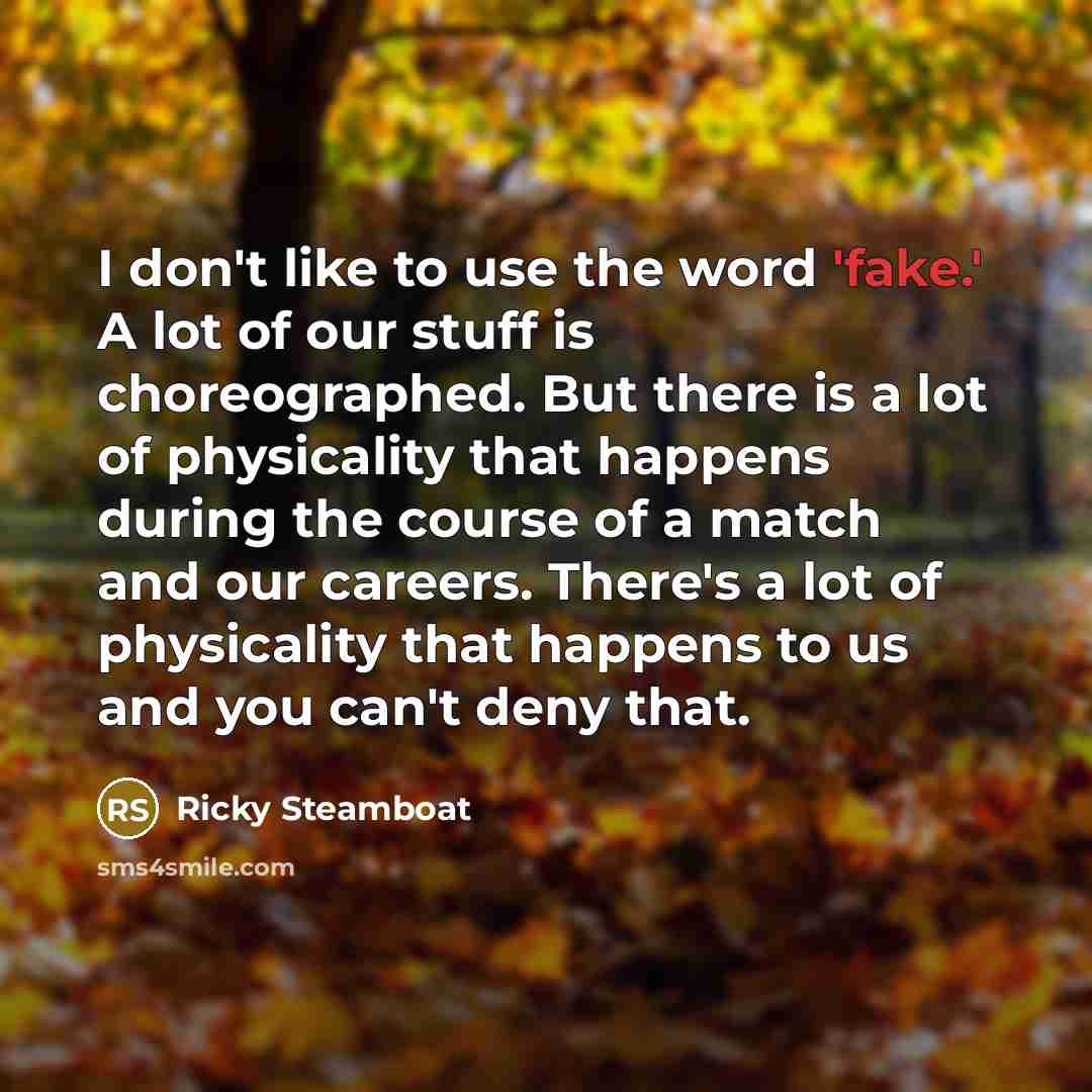 “I don't like to use the word 'fake.' A lot…” quote by Ricky Steamboat